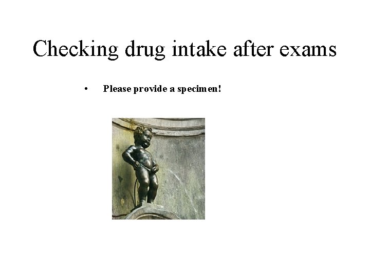 Checking drug intake after exams • Please provide a specimen! 