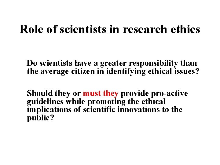 Role of scientists in research ethics Do scientists have a greater responsibility than the