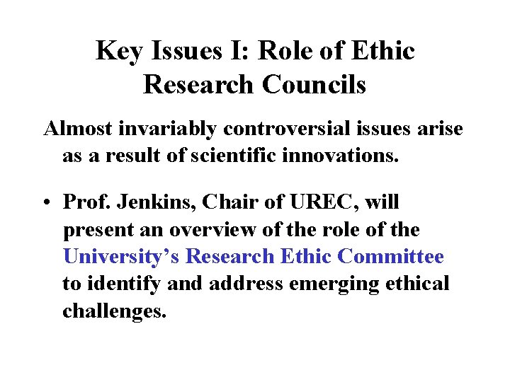 Key Issues I: Role of Ethic Research Councils Almost invariably controversial issues arise as