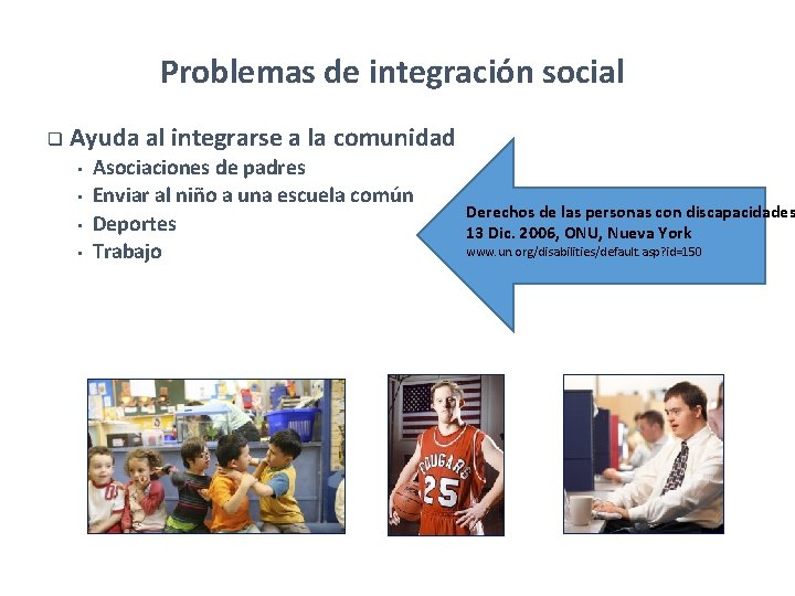 Problemas de integración social q Ayuda al integrarse a la comunidad • • Asociaciones Problemas de integración social q Ayuda al integrarse a la comunidad • • Asociaciones