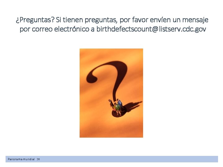¿Preguntas? Si tienen preguntas, por favor envíen un mensaje por correo electrónico a birthdefectscount@listserv. ¿Preguntas? Si tienen preguntas, por favor envíen un mensaje por correo electrónico a birthdefectscount@listserv.