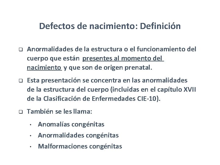 Defectos de nacimiento: Definición q q q Anormalidades de la estructura o el funcionamiento Defectos de nacimiento: Definición q q q Anormalidades de la estructura o el funcionamiento