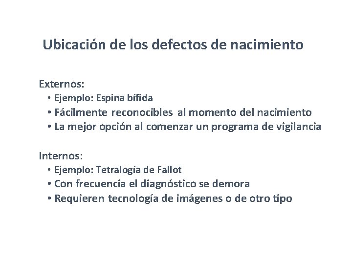Ubicación de los defectos de nacimiento Externos: • Ejemplo: Espina bífida • Fácilmente reconocibles Ubicación de los defectos de nacimiento Externos: • Ejemplo: Espina bífida • Fácilmente reconocibles