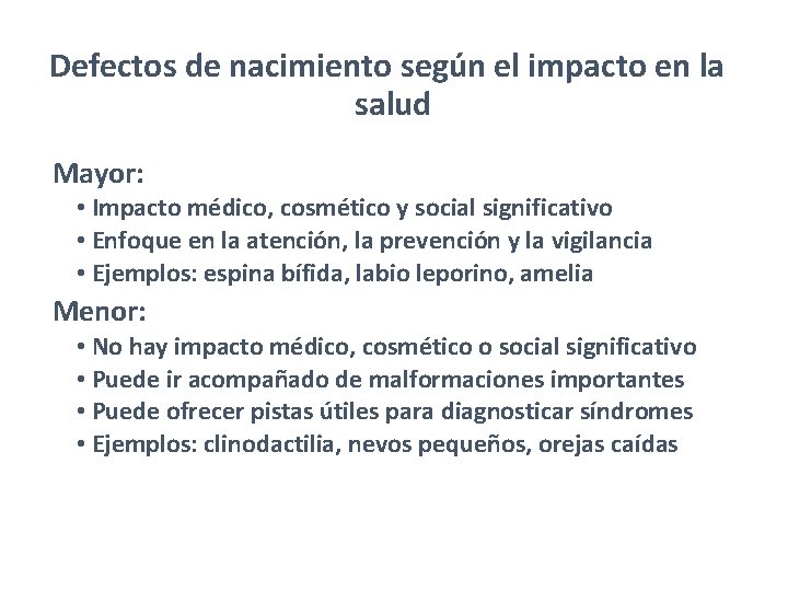 Defectos de nacimiento según el impacto en la salud Mayor: • Impacto médico, cosmético Defectos de nacimiento según el impacto en la salud Mayor: • Impacto médico, cosmético
