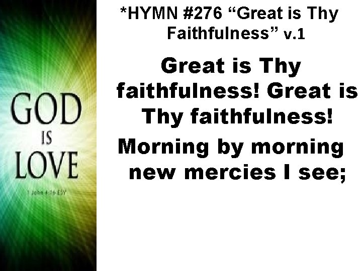 *HYMN #276 “Great is Thy Faithfulness” v. 1 Great is Thy faithfulness! Morning by