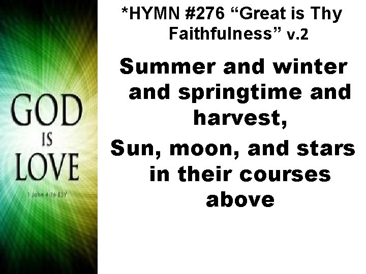 *HYMN #276 “Great is Thy Faithfulness” v. 2 Summer and winter and springtime and