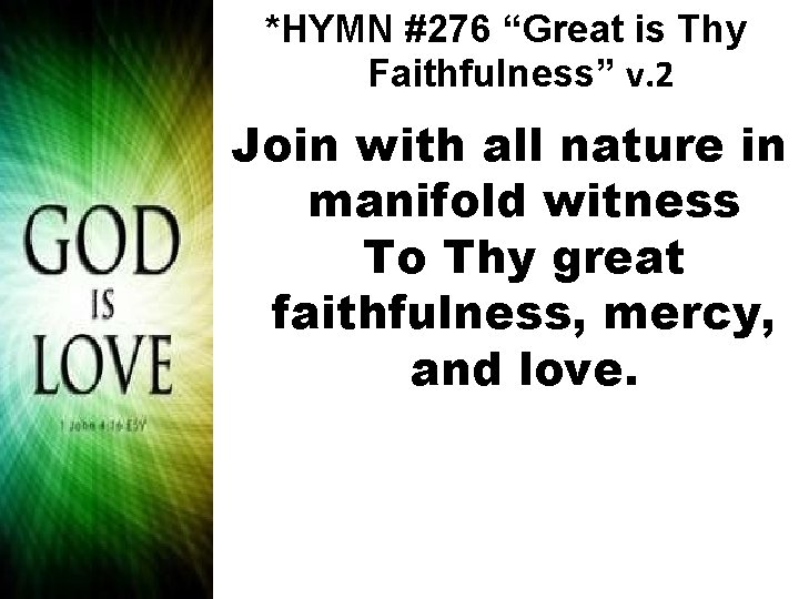 *HYMN #276 “Great is Thy Faithfulness” v. 2 Join with all nature in manifold