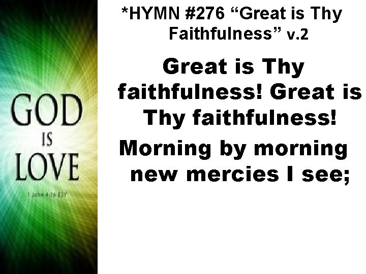 *HYMN #276 “Great is Thy Faithfulness” v. 2 Great is Thy faithfulness! Morning by