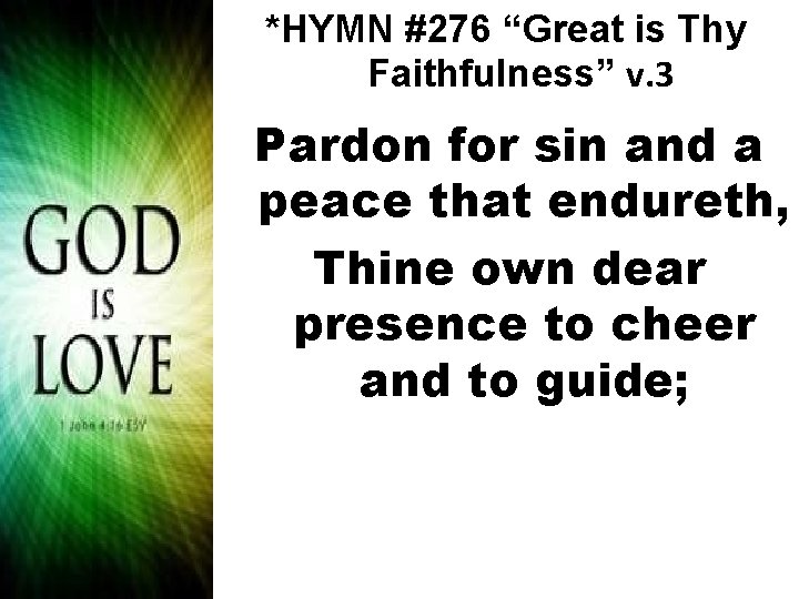 *HYMN #276 “Great is Thy Faithfulness” v. 3 Pardon for sin and a peace