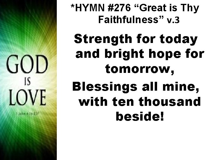 *HYMN #276 “Great is Thy Faithfulness” v. 3 Strength for today and bright hope
