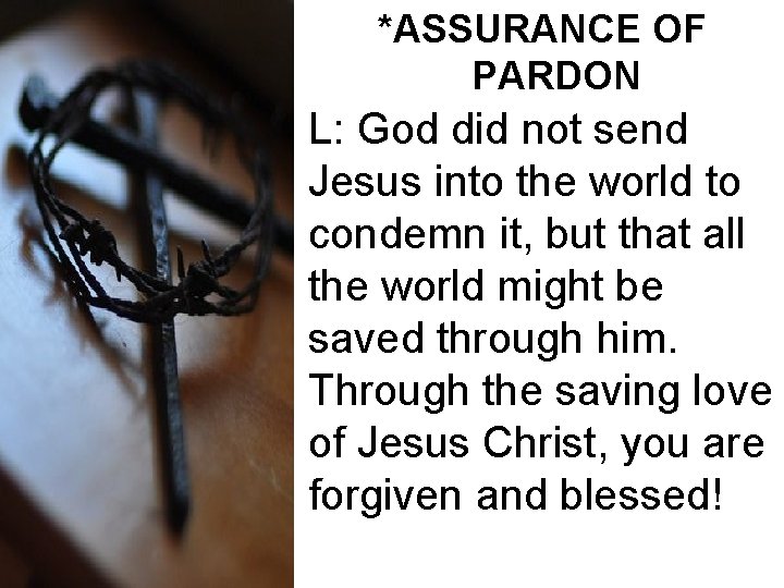 *ASSURANCE OF PARDON L: God did not send Jesus into the world to condemn