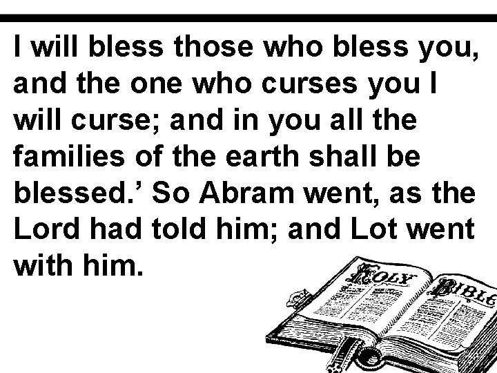 I will bless those who bless you, and the one who curses you I