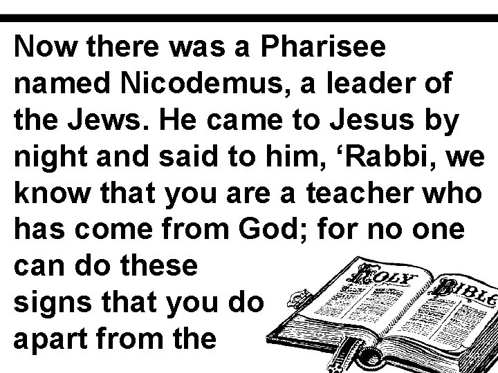 Now there was a Pharisee named Nicodemus, a leader of the Jews. He came