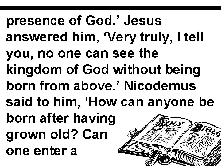 presence of God. ’ Jesus answered him, ‘Very truly, I tell you, no one