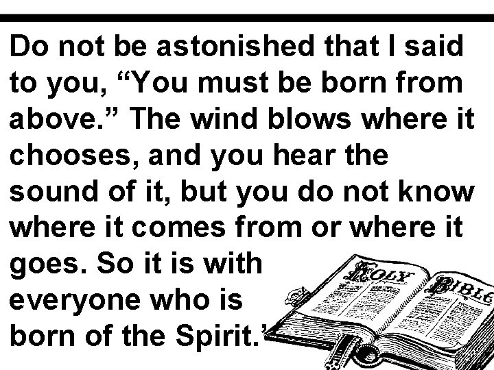 Do not be astonished that I said to you, “You must be born from