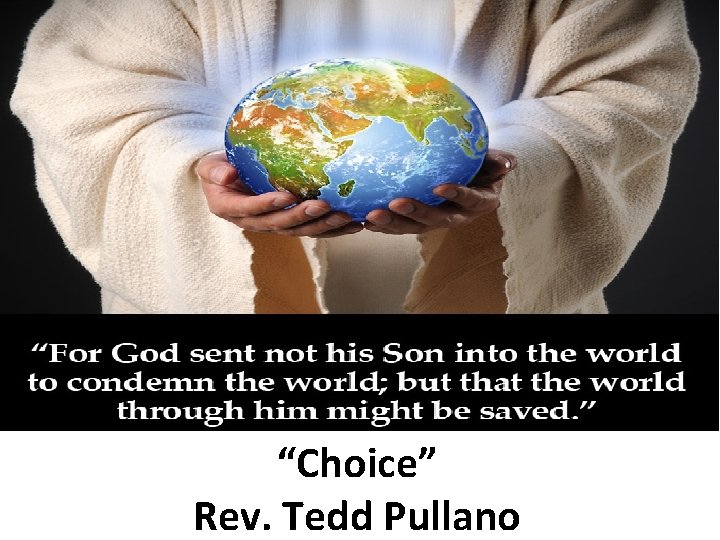 “Choice” Rev. Tedd Pullano 