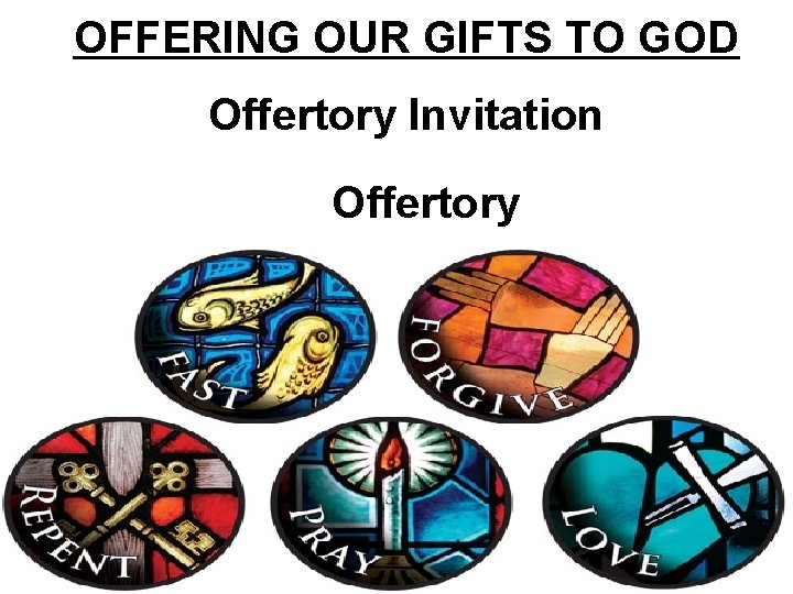 OFFERING OUR GIFTS TO GOD Offertory Invitation Offertory 