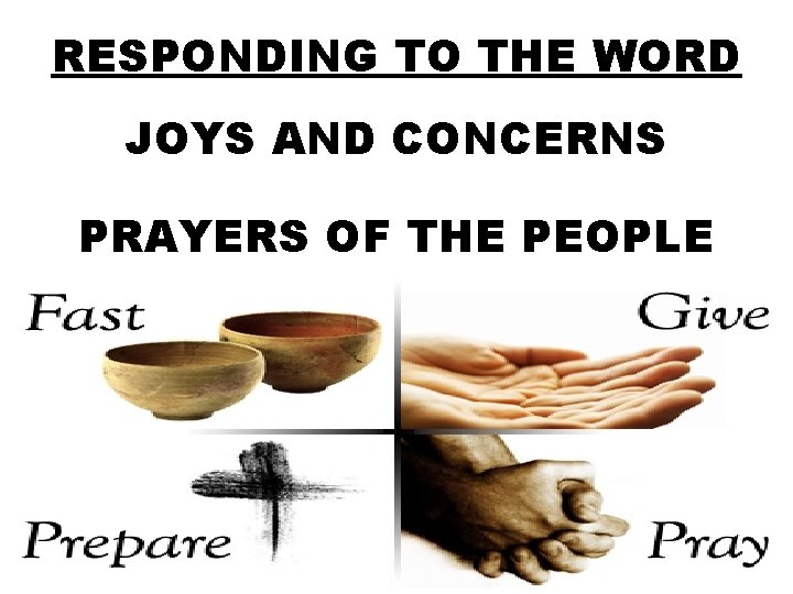 RESPONDING TO THE WORD JOYS AND CONCERNS PRAYERS OF THE PEOPLE 