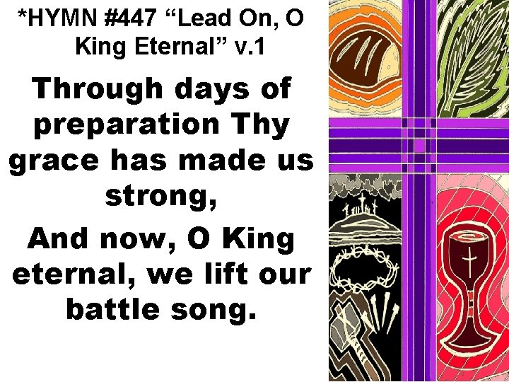 *HYMN #447 “Lead On, O King Eternal” v. 1 Through days of preparation Thy