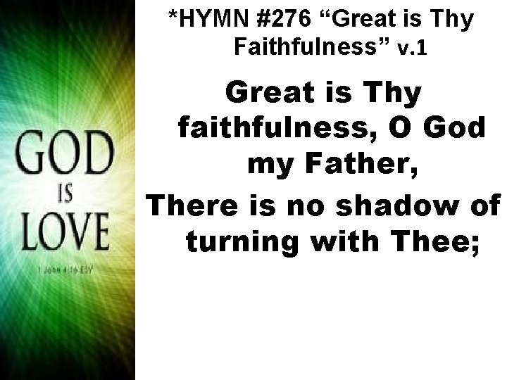 *HYMN #276 “Great is Thy Faithfulness” v. 1 Great is Thy faithfulness, O God