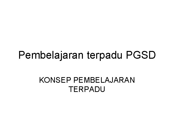 Pembelajaran terpadu PGSD KONSEP PEMBELAJARAN TERPADU 