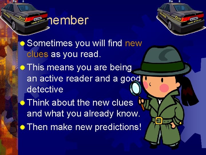 Remember ® Sometimes you will find new clues as you read. ® This means