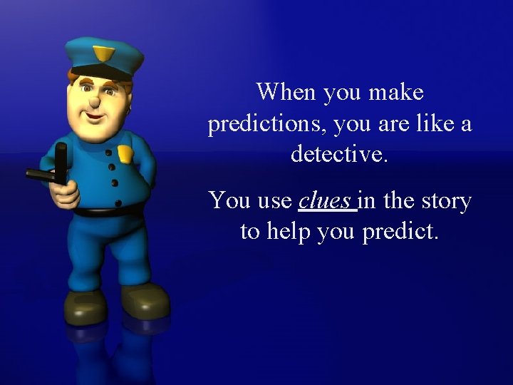 When you make predictions, you are like a detective. You use clues in the