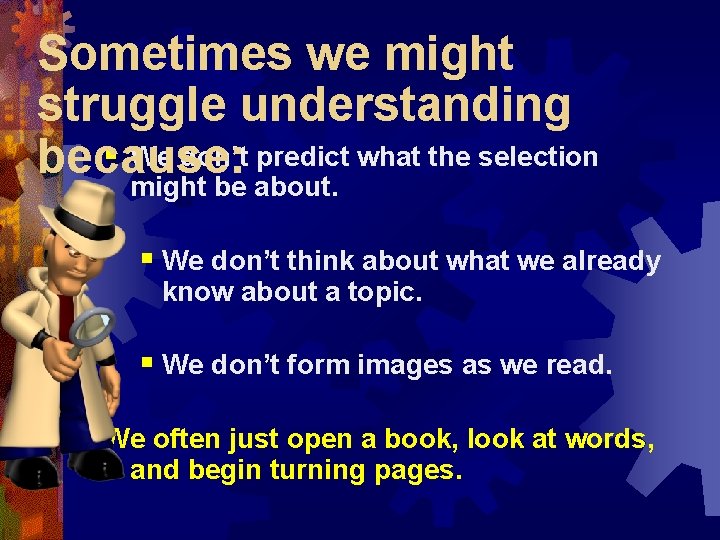 Sometimes we might struggle understanding § We don’t predict what the selection because: might