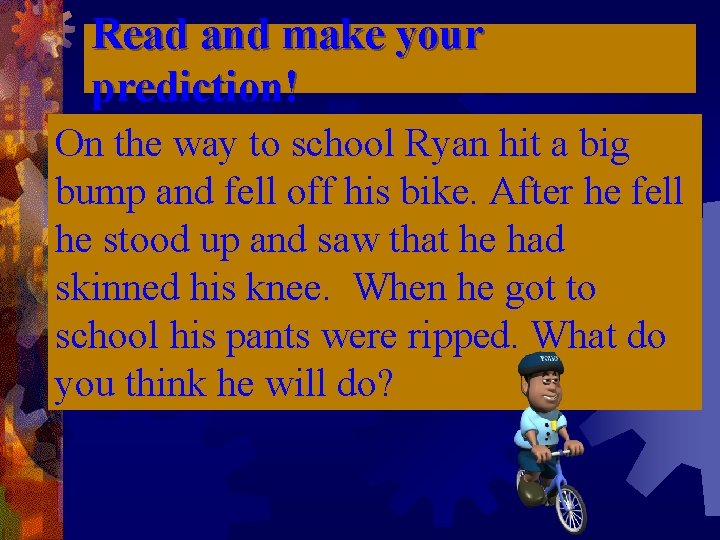 Read and make your prediction! On the way to school Ryan hit a big