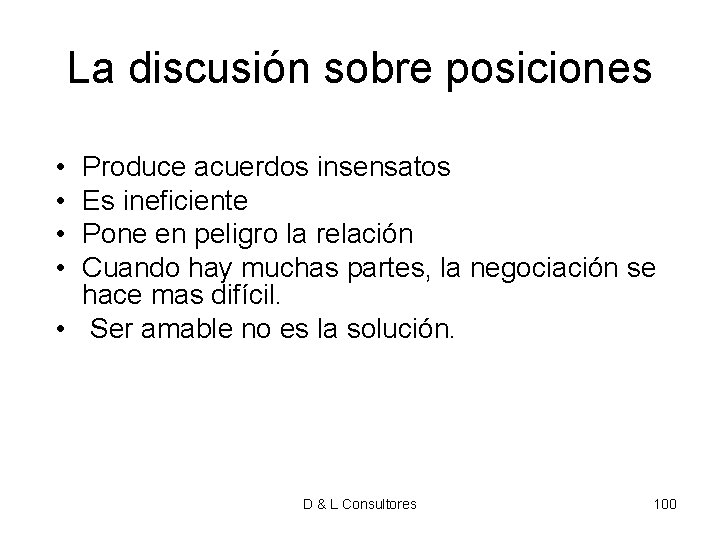 La discusión sobre posiciones • • Produce acuerdos insensatos Es ineficiente Pone en peligro La discusión sobre posiciones • • Produce acuerdos insensatos Es ineficiente Pone en peligro