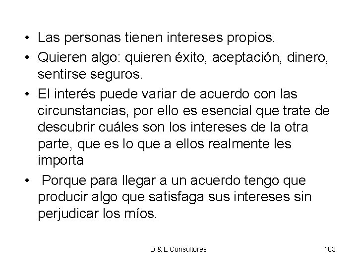 • Las personas tienen intereses propios. • Quieren algo: quieren éxito, aceptación, dinero, • Las personas tienen intereses propios. • Quieren algo: quieren éxito, aceptación, dinero,