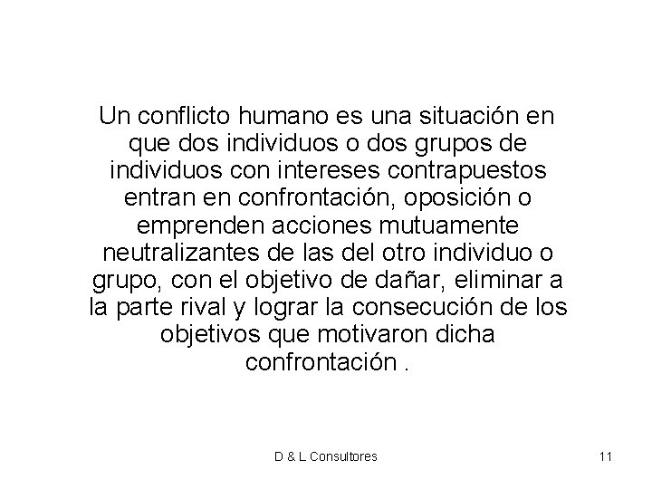 Un conflicto humano es una situación en que dos individuos o dos grupos Un conflicto humano es una situación en que dos individuos o dos grupos