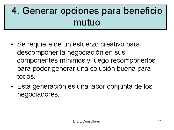 4. Generar opciones para beneficio mutuo • Se requiere de un esfuerzo creativo para 4. Generar opciones para beneficio mutuo • Se requiere de un esfuerzo creativo para