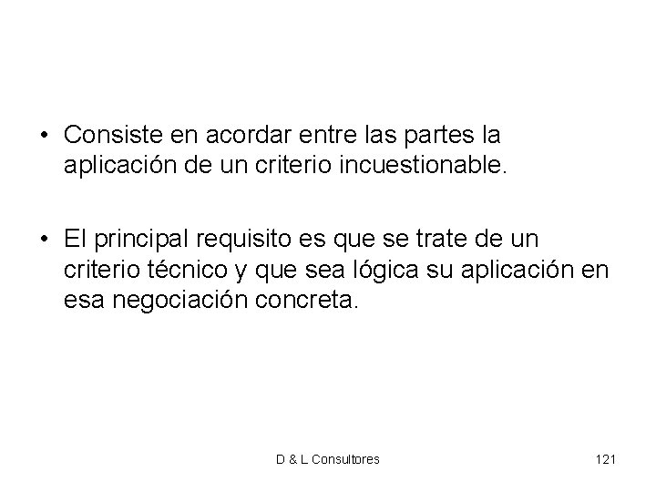 • Consiste en acordar entre las partes la aplicación de un criterio incuestionable. • Consiste en acordar entre las partes la aplicación de un criterio incuestionable.