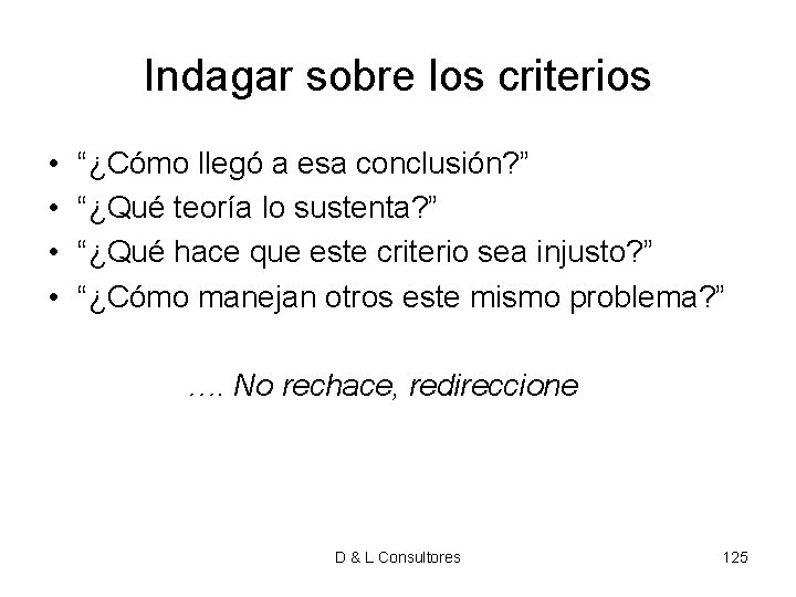 Indagar sobre los criterios • • “¿Cómo llegó a esa conclusión? ” “¿Qué teoría Indagar sobre los criterios • • “¿Cómo llegó a esa conclusión? ” “¿Qué teoría