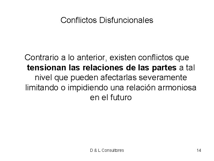 Conflictos Disfuncionales Contrario a lo anterior, existen conflictos que tensionan las relaciones de las Conflictos Disfuncionales Contrario a lo anterior, existen conflictos que tensionan las relaciones de las