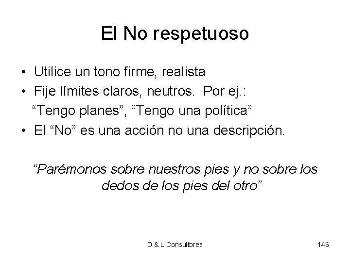 El No respetuoso • Utilice un tono firme, realista • Fije límites claros, neutros. El No respetuoso • Utilice un tono firme, realista • Fije límites claros, neutros.