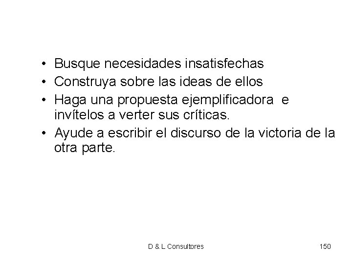 • Busque necesidades insatisfechas • Construya sobre las ideas de ellos • Haga • Busque necesidades insatisfechas • Construya sobre las ideas de ellos • Haga