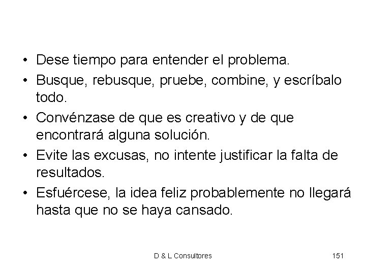 • Dese tiempo para entender el problema. • Busque, rebusque, pruebe, combine, y • Dese tiempo para entender el problema. • Busque, rebusque, pruebe, combine, y