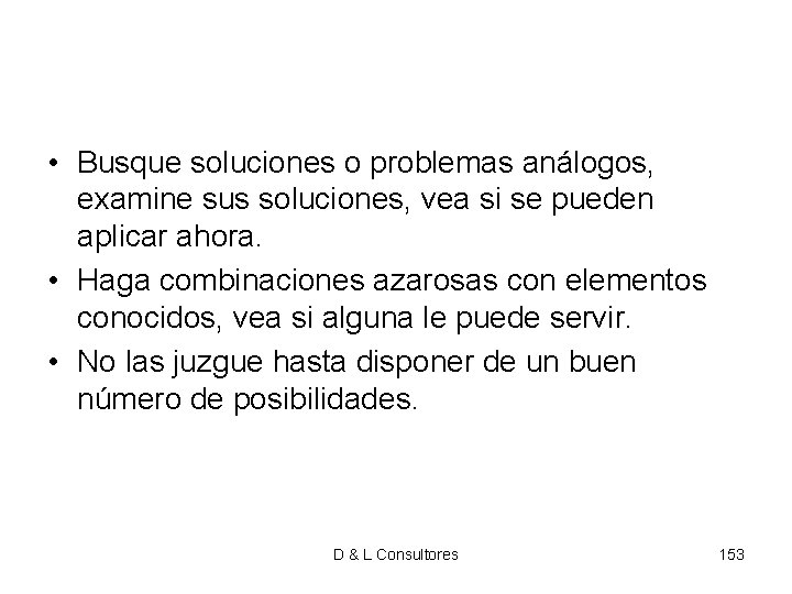 • Busque soluciones o problemas análogos, examine sus soluciones, vea si se pueden • Busque soluciones o problemas análogos, examine sus soluciones, vea si se pueden