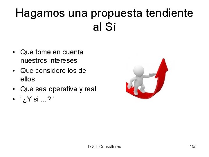 Hagamos una propuesta tendiente al Sí • Que tome en cuenta nuestros intereses • Hagamos una propuesta tendiente al Sí • Que tome en cuenta nuestros intereses •