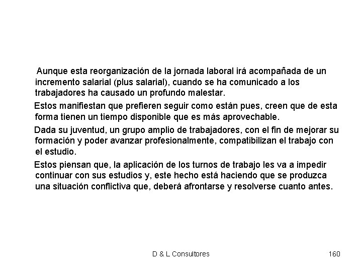 Aunque esta reorganización de la jornada laboral irá acompañada de un incremento salarial Aunque esta reorganización de la jornada laboral irá acompañada de un incremento salarial
