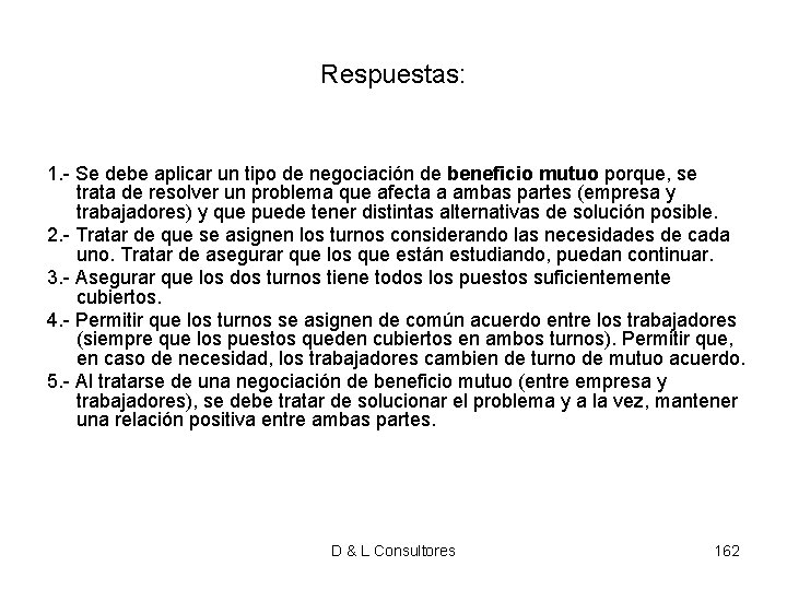 Respuestas: 1. - Se debe aplicar un tipo de negociación de beneficio mutuo porque, Respuestas: 1. - Se debe aplicar un tipo de negociación de beneficio mutuo porque,