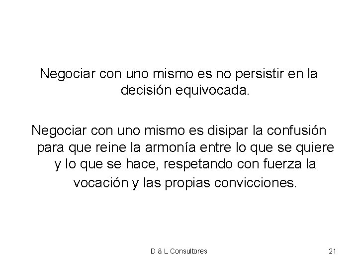 Negociar con uno mismo es no persistir en la decisión equivocada. Negociar con uno Negociar con uno mismo es no persistir en la decisión equivocada. Negociar con uno