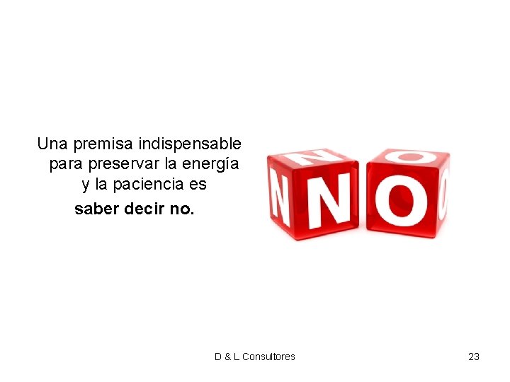Una premisa indispensable para preservar la energía y la paciencia es saber decir Una premisa indispensable para preservar la energía y la paciencia es saber decir