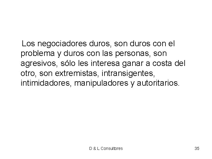 Los negociadores duros, son duros con el problema y duros con las personas, Los negociadores duros, son duros con el problema y duros con las personas,