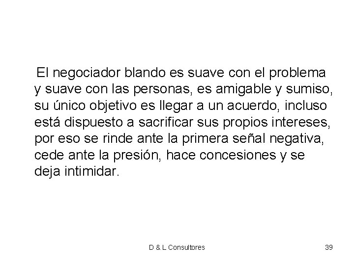 El negociador blando es suave con el problema y suave con las personas, El negociador blando es suave con el problema y suave con las personas,