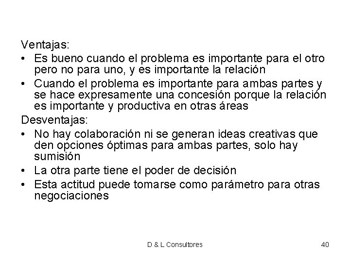Ventajas: • Es bueno cuando el problema es importante para el otro pero no Ventajas: • Es bueno cuando el problema es importante para el otro pero no