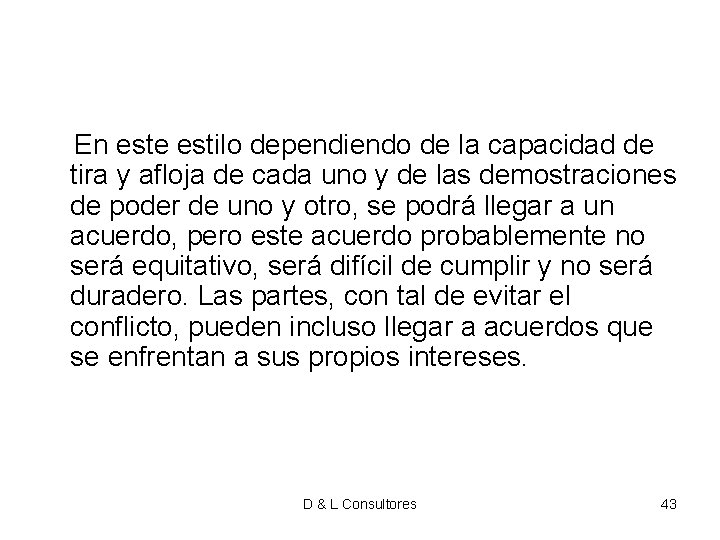 En este estilo dependiendo de la capacidad de tira y afloja de cada En este estilo dependiendo de la capacidad de tira y afloja de cada