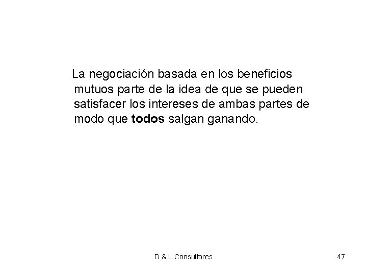 La negociación basada en los beneficios mutuos parte de la idea de que La negociación basada en los beneficios mutuos parte de la idea de que